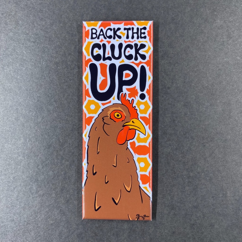 Funny Chicken Magnet, Back The Cluck Up Pet Portrait Art Decor Gift 1.5x4.5"